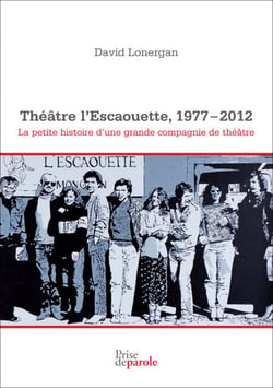 Théâtre l’Escaouette, 1977-2012 - La petite histoire d’une grande compagnie de théâtre