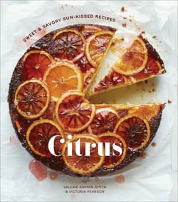 Citrus - Sweet and Savory Sun-Kissed Recipes [A Cookbook]