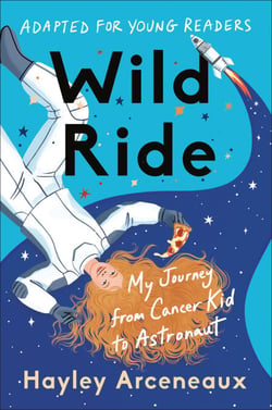 Wild Ride (Adapted for Young Readers) - My Journey from Cancer Kid to Astronaut