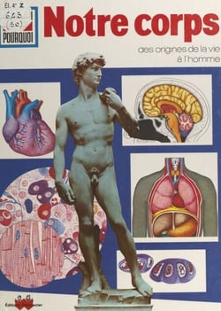 Notre corps - Des origines de la vie à l'homme