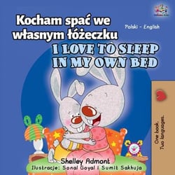 Kocham spać we własnym łóżeczku I Love to Sleep in My Own Bed - Polish English Bilingual Collection