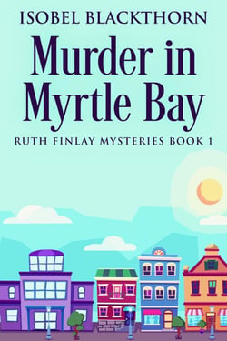 Murder In Myrtle Bay - Ruth Finlay Mysteries, #1
