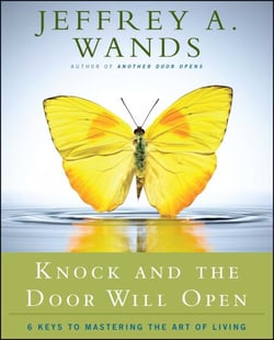 Knock and the Door Will Open - 6 Keys to Mastering the Art of Living