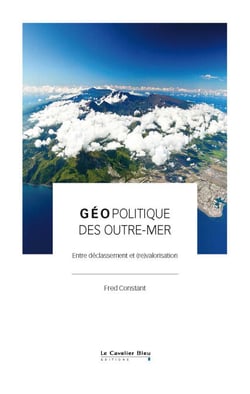 Géopolitique des outre-mer - Entre déclassement et (re)valorisation