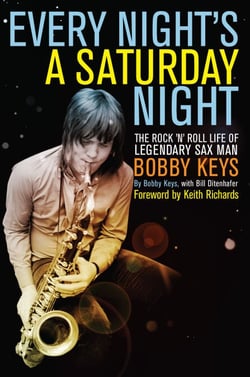 Every Night's a Saturday Night - The Rock 'n' Roll Life of Legendary Sax Man Bobby Keys