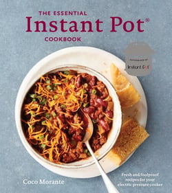 The Essential Instant Pot Cookbook - Fresh and Foolproof Recipes for Your Electric Pressure Cooker