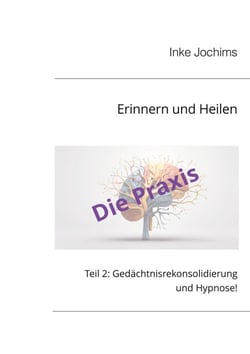 Erinnern und Heilen - Teil 2: Gedächtnisrekonsolidierung und Hypnose!