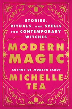 Modern Magic - Stories, Rituals, and Spells for Contemporary Witches