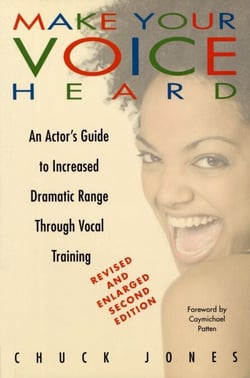 Make Your Voice Heard - An Actor's Guide to Increased Dramatic Range Through Vocal Training