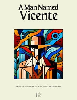 A Man Named Vicente And Other Bilingual Brazilian Portuguese-English Stories