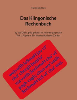 Das Klingonische Rechenbuch - 'ay' wa'DIch: ghIq ghIqtu' tu'. mI'mey paq mach - Teil 1: Algebra. Ein kleines Buch der Zahlen