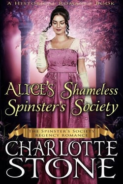 Historical Romance: Alice’s Shameless Spinster’s Society A Lady's Club Regency Romance - The Spinster's Society, #2