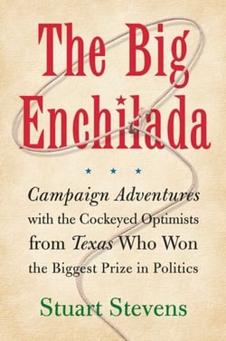 The Big Enchilada - Campaign Adventures with the Cockeyed Optimists from Texas Who Won the Biggest Prize in Politics