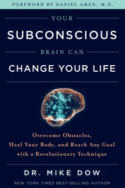 Your Subconscious Brain Can Change Your Life - Overcome Obstacles, Heal Your Body, and Reach Any Goal with a Revolutionary Technique