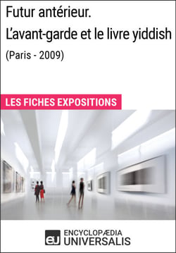 Futur antérieur. L'avant-garde et le livre yiddish (Paris - 2009) - Les Fiches Exposition d'Universalis