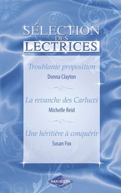 Troublante proposition - La revanche des Carlucci - Une héritière à conquérir (Harlequin)
