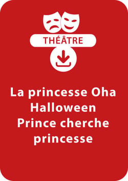 La princesse Oha ; Halloween ; Prince cherche princesse (5-7 ans) - Un lot de 3 sketches de théâtre à télécharger