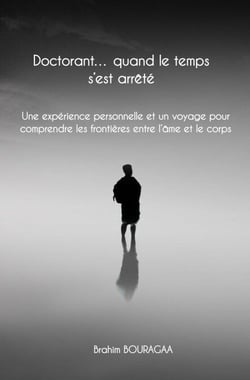 Doctorant… quand le temps s’est arrêté Une expérience personnelle et un voyage pour comprendre les frontières entre l’âme et le corps