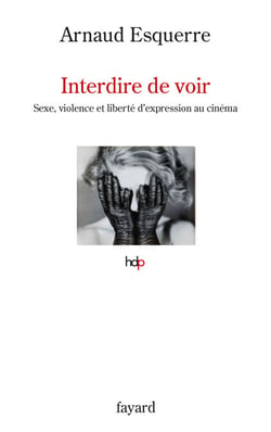 Interdire de voir - Sexe, violence et liberté d'expression au cinéma