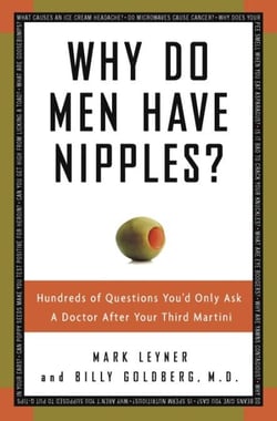 Why Do Men Have Nipples? - Hundreds of Questions You'd Only Ask a Doctor After Your Third Martini