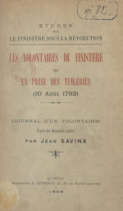 Études sur le Finistère sous la Révolution : les volontaires du Finistère et la prise des Tuileries (10 août 1792) - Journal d'un volontaire. D'après des documents inédits