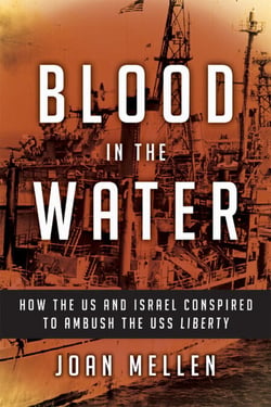 Blood in the Water - How the US and Israel Conspired to Ambush the USS Liberty
