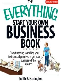 The Everything Start Your Own Business Book - From Financing Your Project to Making Your First Sale, All You Need to Get Your Business Off the Ground