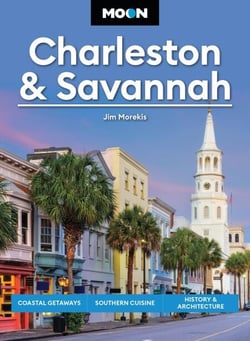Moon Charleston &amp; Savannah - Coastal Getaways, Southern Cuisine, History &amp; Architecture