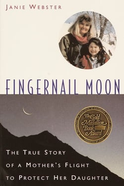 Fingernail Moon - The True Story of a Mother's Flight to Protect Her Daughter