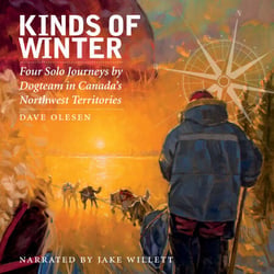 Kinds of Winter - Four Solo Journeys by Dogteam in Canada’s Northwest Territories