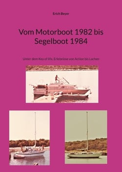Vom Motorboot 1982 bis Segelboot 1984 - Unter dem Key of life, Erlebnisse von Action bis Lachen