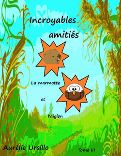 Incroyables amitiés - La Marmotte et l'Aiglon - tome III