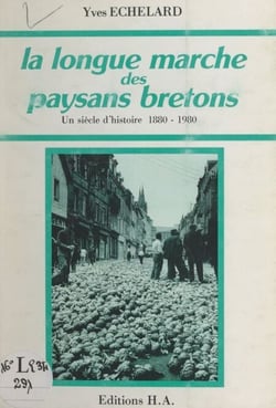 La longue marche des paysans bretons - Un siècle d'histoire, 1880-1980