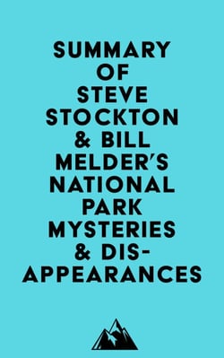 Summary of Steve Stockton &amp; Bill Melder's National Park Mysteries &amp; Disappearances
