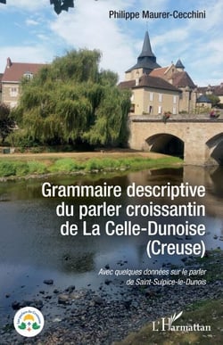 Grammaire descriptive du parler croissantin de La Celle-Dunoise (Creuse) - Avec quelques données sur le parler de Saint-Sulpice-le-Dunois
