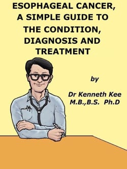 Esophageal Cancer,  A  Simple  Guide  To  The Condition,  Diagnosis  And  Treatment