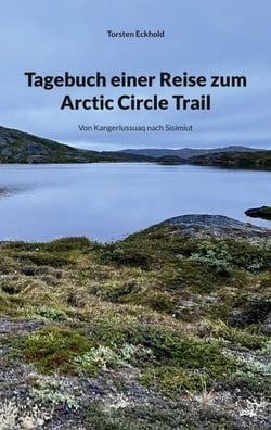 Tagebuch einer Reise zum Arctic Circle Trail - Von Kangerlussuaq nach Sisimiut