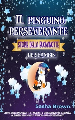 Il pinguino perseverante Storie della buonanotte per bambini - animali e valori: il successo