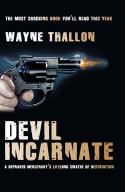 Devil Incarnate - A Depraved Mercenary's Lifelong Swathe of Destruction