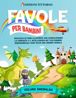 Favole per Bambini: Raccolta di Fiabe Illustrate che Stimoleranno la Curiosità e l'Intelligenza dei Tuoi Bambini, Insegnandogli ogni Volta una Grande Morale (Volume Smeraldo) - Favole per bambini, #1