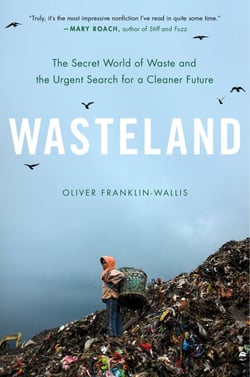 Wasteland - The Secret World of Waste and the Urgent Search for a Cleaner Future