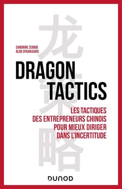 Dragon tactics - Les tactiques des entrepreneurs chinois pour mieux diriger dans l'incertitude