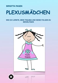 Plexusmädchen - Wie ich lernte, mein Trauma und seine Folgen zu bewältigen
