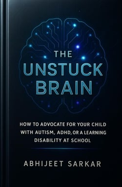 The Unstuck Brain: How to Advocate for Your Child with Autism, ADHD, or a Learning Disability at School