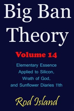 Big Ban Theory: Elementary Essence Applied to Silicon,  Wrath of God, and Sunflower Diaries 11th, Volume 14 - Big Ban Theory, #10