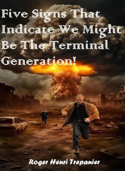 Five Signs That Indicate We Might Be The Terminal Generation! - The Practical Helps Library, #30