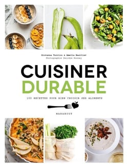 Cuisiner durable - 100 recettes pour choisir ses aliments