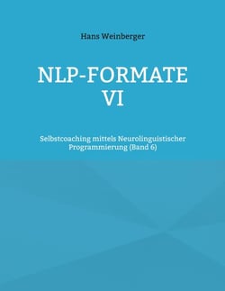NLP-Formate VI - Selbstcoaching mittels Neurolinguistischer Programmierung (Band 6)