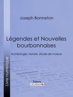 Légendes et nouvelles bourbonnaises - Archéologie, histoire, étude de moeurs