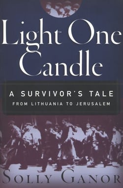 Light One Candle - A Survivor's Tale from Lithuania to Jerusalem